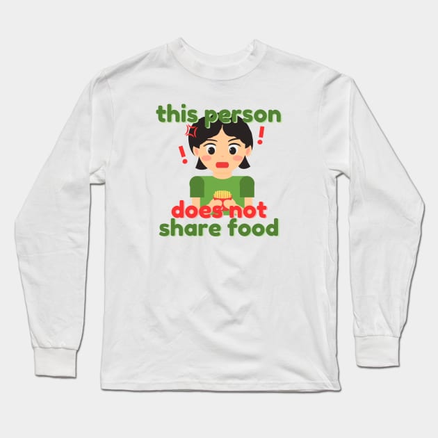 This Person Does Not Share Food Long Sleeve T-Shirt by aaalou